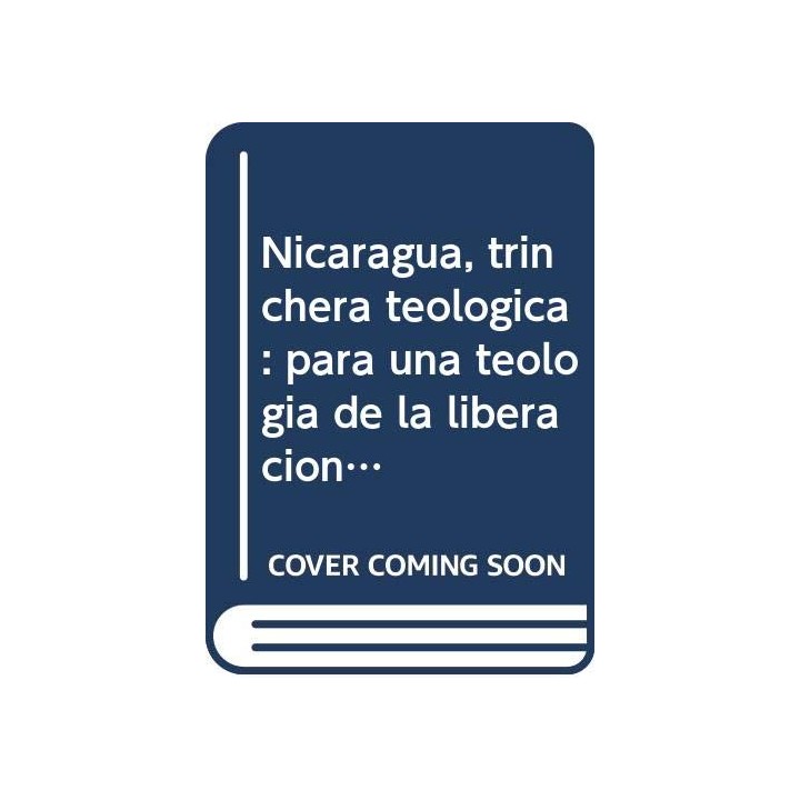 Nicaragua, trinchera teológica: Para una teología de la liberación desde Nicaragua (Nuevos textos)